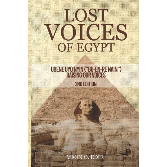 Lost Voices of Egypt - 2nd Edition: Ubene uyo nyin ("bu-en-re nain") - Raising Our Voices, (Paperback)