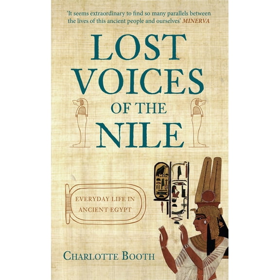 Lost Voices of the Nile : Everyday Life in Ancient Egypt (Paperback)