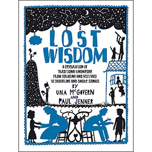 Pre-Owned Lost Wisdom: A Celebration of Traditional Knowledge from Foraging and Festivals to Seafring and Smoke Signals (Paperback) 0550100326 9780550100320