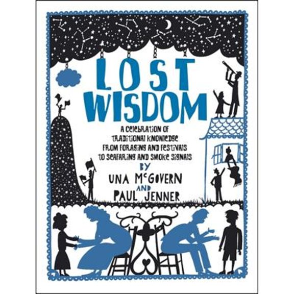 Pre-Owned Lost Wisdom: A Celebration of Traditional Knowledge from Foraging and Festivals to Seafring and Smoke Signals (Paperback) 0550100326 9780550100320