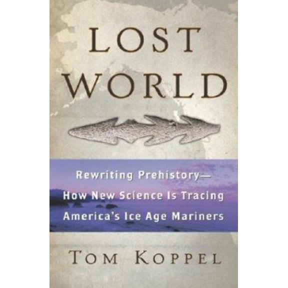 Pre-Owned Lost World: Rewriting Prehistory---How New Science Is Tracing America's Ice Age Mariners (Hardcover) 0743453573 9780743453578