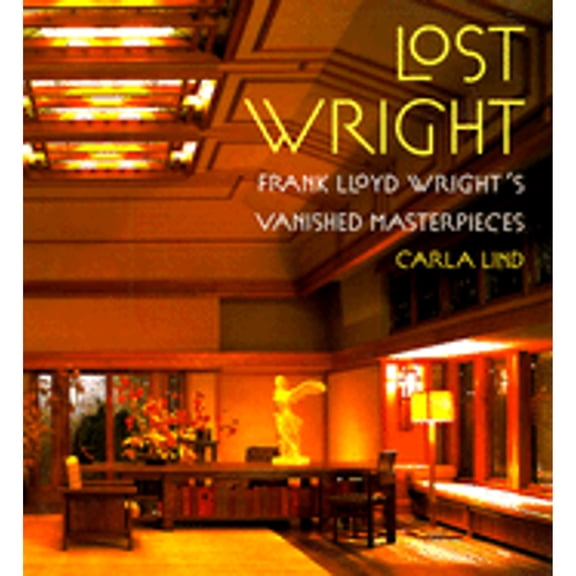 Pre-Owned Lost Wright: Frank Lloyd Wright's Vanished Masterpieces Hardcover