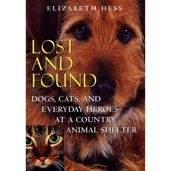 Pre-Owned Lost and Found: Dogs, Cats, and Everyday Heroes at a Country Animal Shelter (Hardcover) 0151003378 9780151003372