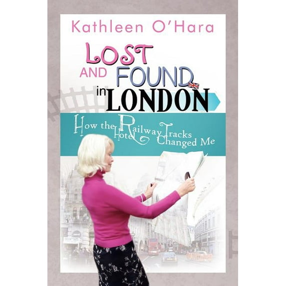 Lost and Found in London: How the Railway Tracks Hotel Changed Me (Paperback)