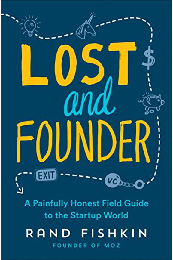 Pre-Owned Lost and Founder: A Painfully Honest Field Guide to the Startup World by Rand Fishkin (Hardcover), English
