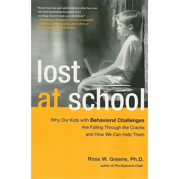 Lost at School: Why Our Kids with Behavioral Challenges Are Falling Through the Cracks and How We (Paperback) by Ross W Greene
