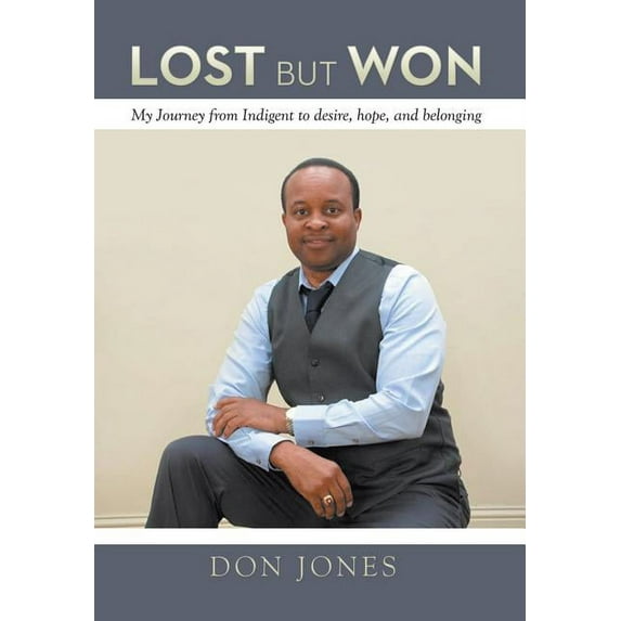 Lost but Won : My Journey from Indigent to Desire, Hope, and Belonging