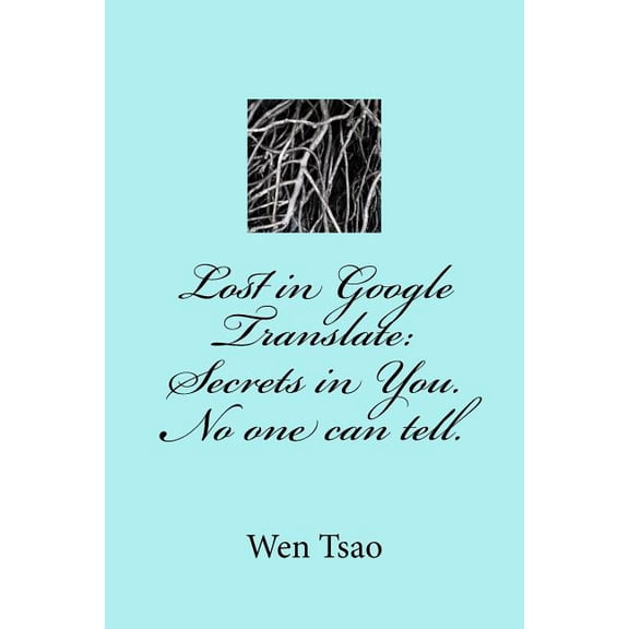 Lost in Google Translate: Secrets in You. No one can tell. (Paperback)