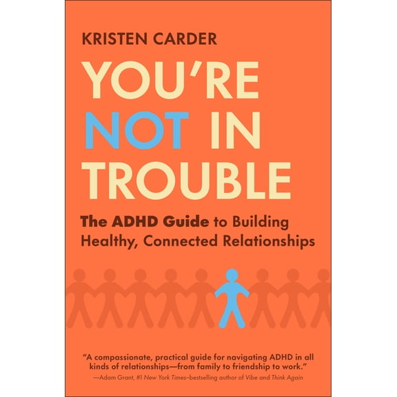 You're Not in Trouble: The ADHD Guide to Building Healthy, Connected Relationships, (Hardcover)