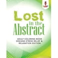 thumbnail image 1 of Lost in the Abstract: Adult Coloring Book Designs Stress Relief & Relaxation Edition, (Paperback), 1 of 1