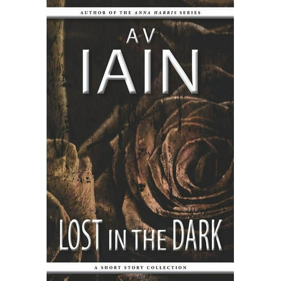 Lost in the Dark: A Short Story Collection