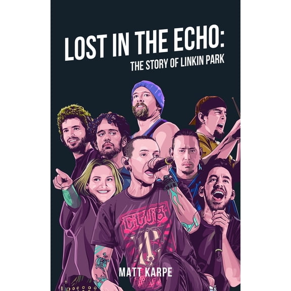 Lost in the Echo: The Story of Linkin Park, (Hardcover)