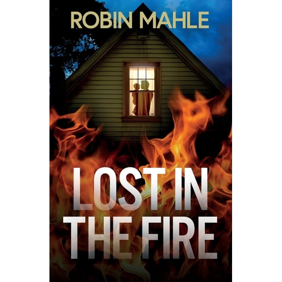 Lost in the Fire: A totally addictive psychological thriller with a shocking final twist, (Paperback)