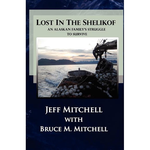 Lost in the Shelikof: An Alaskan Family's Struggle to Survive, (Paperback)
