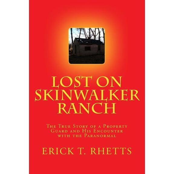 Lost on Skinwalker Ranch Lost on Skinwalker Ranch: The True Story of a Property Guard and His Encounter with the Paranormal, (Paperback)