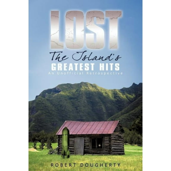 Lost: the Island's Greatest Hits : An Unofficial Retrospective