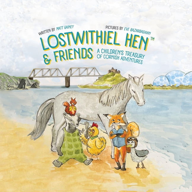 Lostwithiel Hen Lostwithiel Hen & Friends: A Children's Treasury of Cornish Adventures, (Paperback)