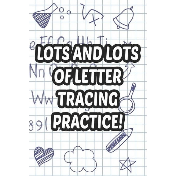Lots And Lots Of Letter Tracing Practice! : Handwriting Practice For Preschoolers, Traceable Letters And Numbers For Improving Penmanship (Paperback)