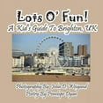 thumbnail image 1 of Lots O' Fun! A Kid's Guide To Brighton, UK, (Paperback), 1 of 1