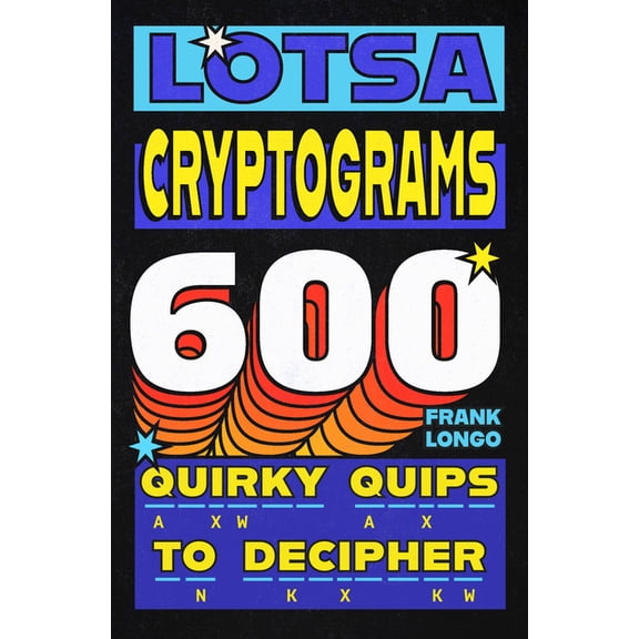 Lotsa Cryptograms: 600 Quirky Quips to Decipher, (Paperback)