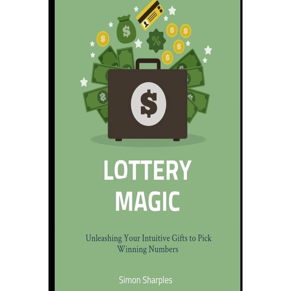 Lottery Magic: Unleashing Your Intuitive Gifts to Pick Winning Numbers, (Paperback)