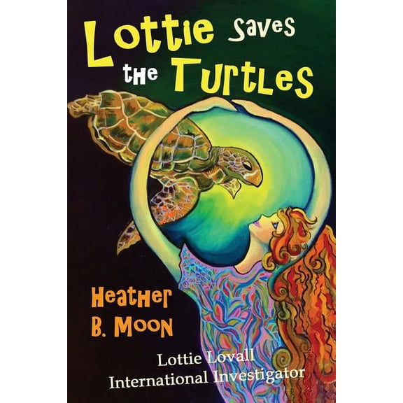 Lottie Lovall International Investigator Lottie Saves the Turtles: Lottie Lovall International Investigator, Book 3, (Paperback)
