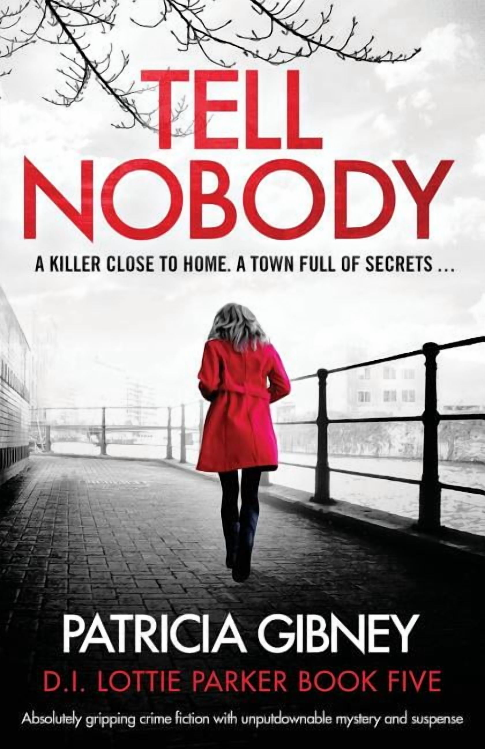 PATRICIA GIBNEY Lottie Parker Tell Nobody: Absolutely gripping crime fiction with unputdownable mystery and suspense, Book 5, (Paperback)