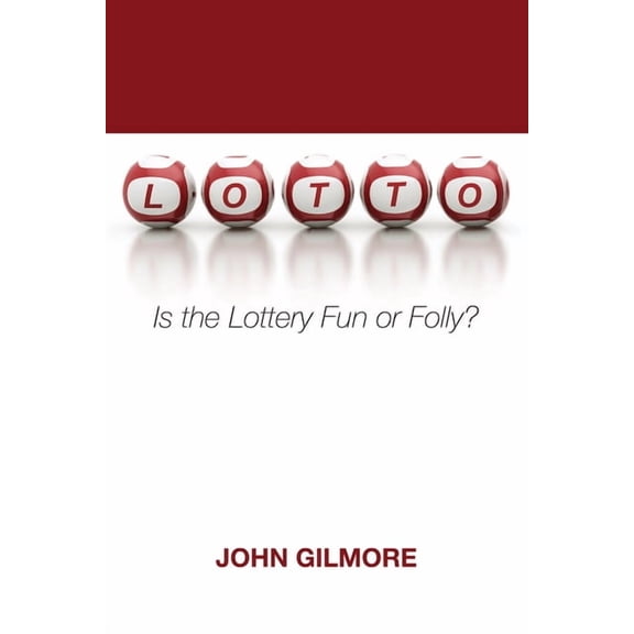 Lotto : Is the Lottery Fun or Folly?