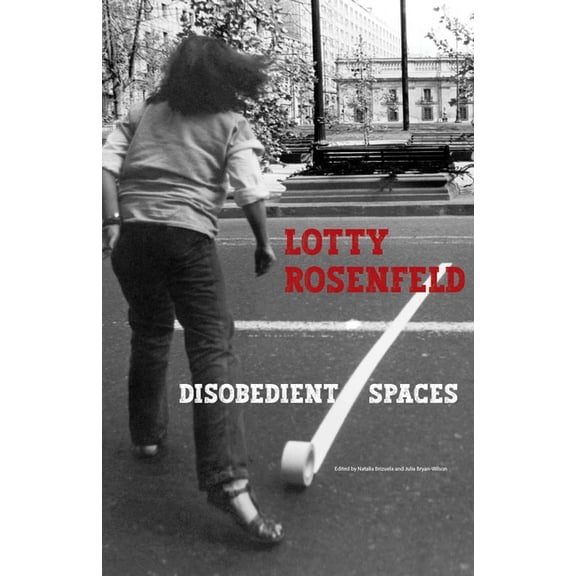 Lotty Rosenfeld: Disobedient Spaces, (Paperback)