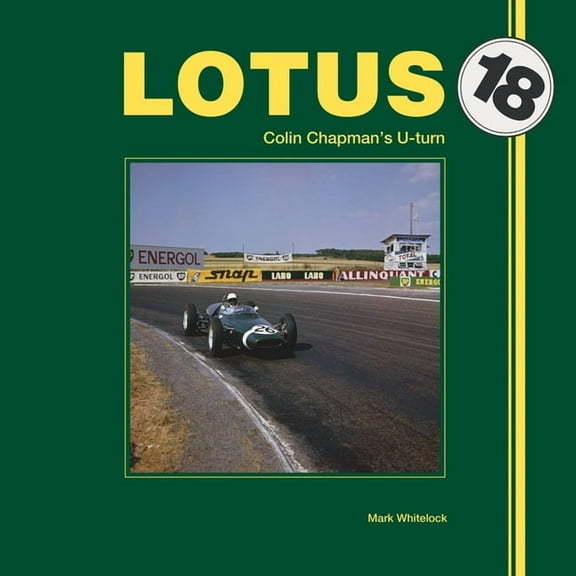 Lotus 18: Colin Chapman's U-Turn, (Hardcover)