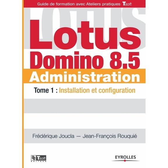 Lotus Domino 8.5 Administration: Tome 1: Installation et configuration (Paperback)