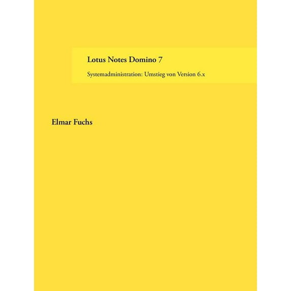 Lotus Notes Domino 7: Systemadministration: Umstieg von Version 6.x, (Paperback)