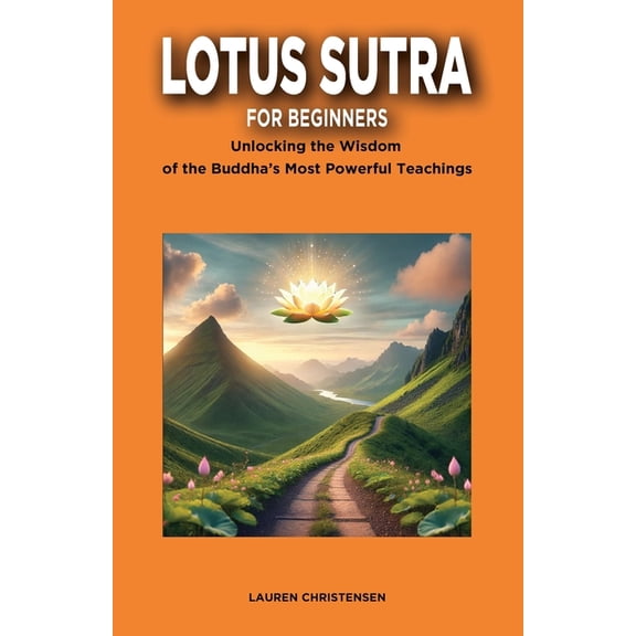 Lotus Sutra for Beginners: Unlocking the Wisdom of the Buddha's Most Powerful Teaching, (Paperback)