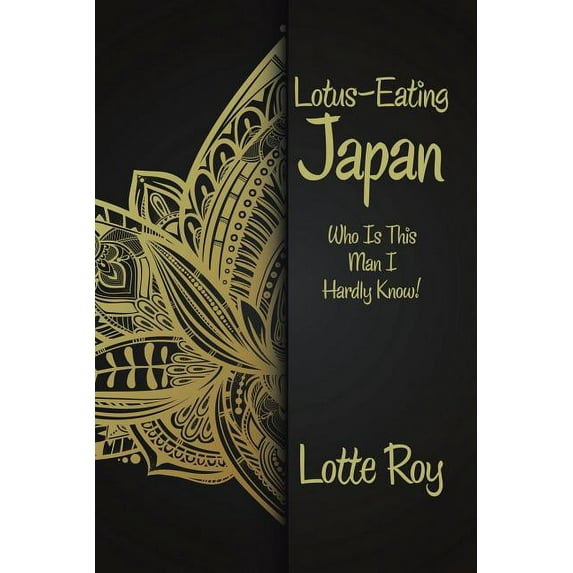 Lotus-eating Japan : Who Is This Man I Hardly Know!