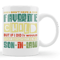 Lotusprinthandmade I Don't Have A Favorite Child Family Son-In-Law White Ceramic Mug (11oz) (Made In US)