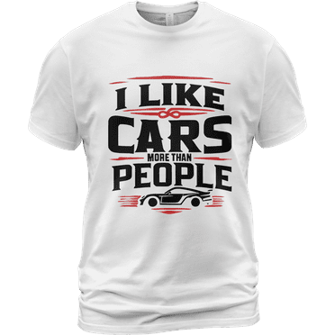 Lotusprinthandmade I Like Cars More Than People Funny Car Lovers White Classic Unisex T-Shirt 100% Cotton S-5XL (S)