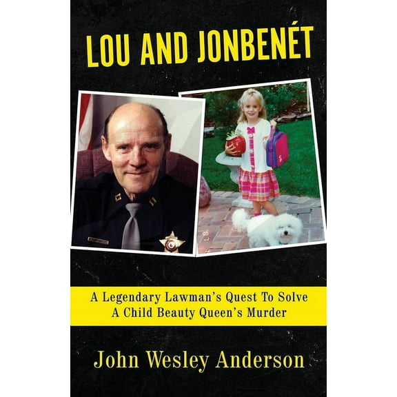 Lou and Jonbent: A Legendary Lawman's Quest To Solve A Child Beauty Queen's Murder, (Paperback)