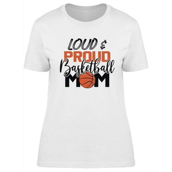 Loud And Proud Basketball Mom T-Shirt Women -Image by Shutterstock, Female 3X-Large