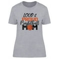 thumbnail image 1 of Loud And Proud Basketball Mom  T-Shirt Women -Image by Shutterstock, Female Medium, 1 of 2