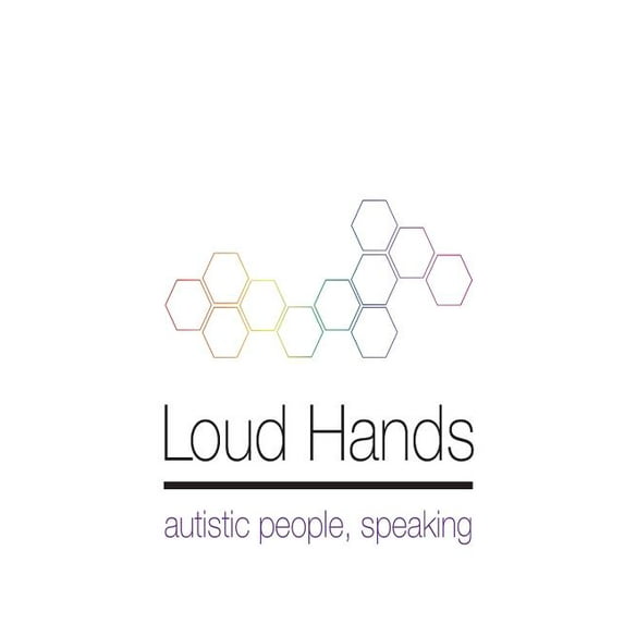 Loud Hands: Autistic People, Speaking -- Julia Bascom