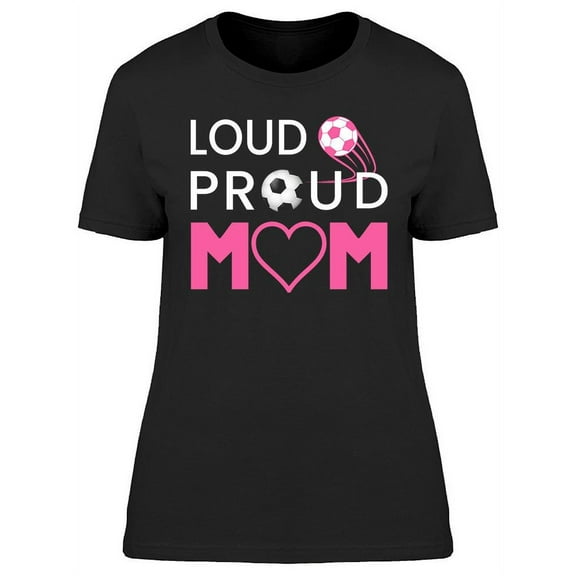 Loud Proud Mom T-Shirt Women -Image by Shutterstock, Female XX-Large