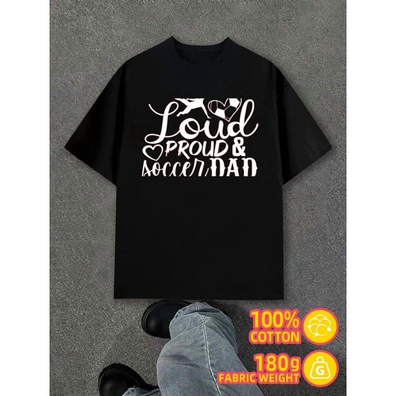 Loud Proud Soccer Dad for men black 180G 100% Cotton Classic casual T-shirt,street style,summer casual wear,perfect for gift giving Casual Unisex Shirt Graphic Tee tshirts