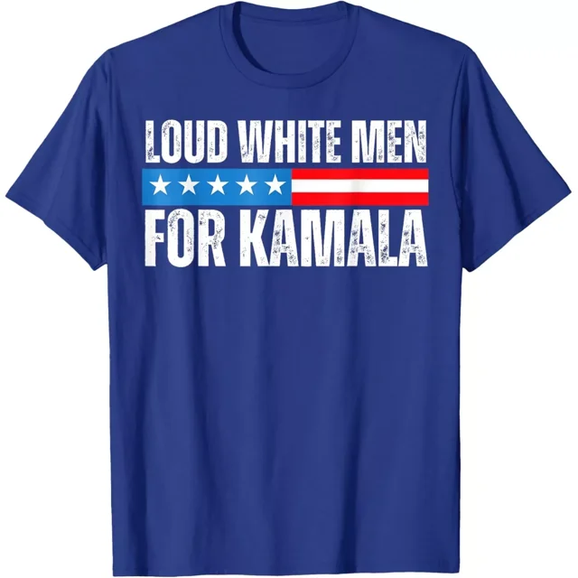 Loud White Men For Kamala Harris Kamala For President 2024 Unisex T