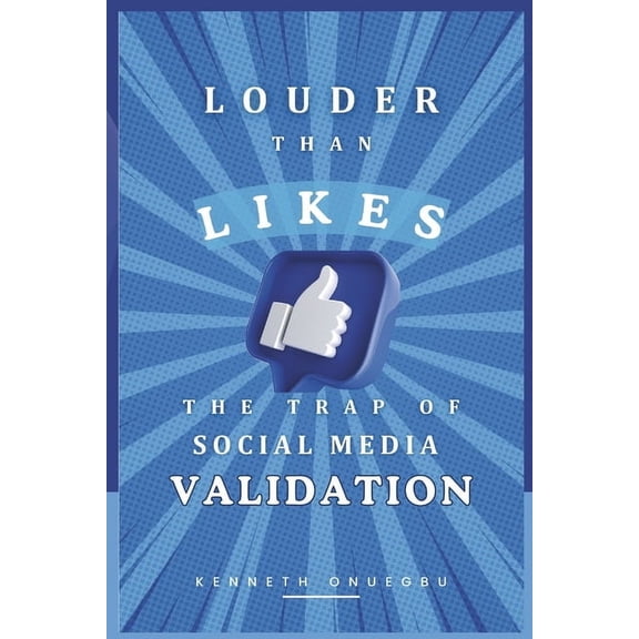 Louder Than Likes: The Trap of Social Media Validation, (Paperback)