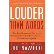 JOE NAVARRO; TONI SCIARRA POYNTER Louder Than Words: Take Your Career from Average to Exceptional with the Hidden Power of Nonverbal Intelligence (Paperback)