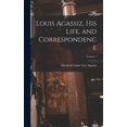 thumbnail image 1 of Louis Agassiz, His Life, and Correspondence; Volume 1, (Hardcover), 1 of 1