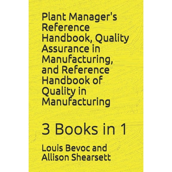 Louis Bevoc Educational and Informationa Plant Manager's Reference Handbook, Quality Assurance in Manufacturing, and Reference Handbook of Quality in Manufacturi, (Paperback)
