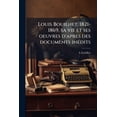 thumbnail image 1 of Louis Bouilhet, 1821-1869, sa vie et ses oeuvres d'apres des documents inédits (Paperback), 1 of 1