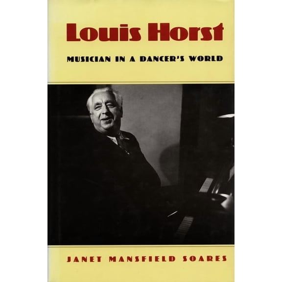 Louis Horst: Musician in a Dancer's World, (Hardcover)
