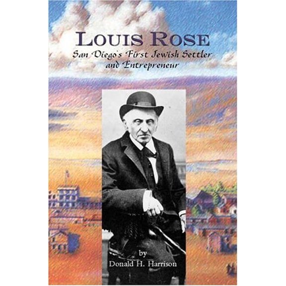 Pre-Owned Louis Rose: San Diego's First Jewish Settler and Entrepreneur (Paperback) 0932653685 9780932653680